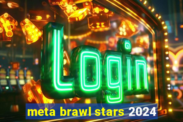 meta brawl stars 2024